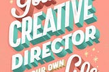 You Are the Creative Director of Your Own Life