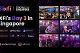 Day 3 for IXFI in Singapore: Collaborations, Innovations, and Visions