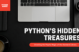 Python’s Hidden Treasures: Unveiling the Playful Magic of the Standard Library