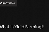 Rootstone branded graphic with the title “What Is Yield Farming?” displayed on a dark background with abstract geometric lines.