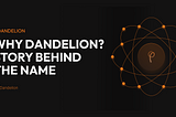 Why Dandelion?