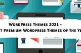 WordPress Themes 2021 — The Best Premium Wordpress Themes of the Year