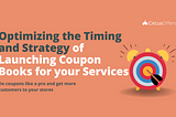 Optimizing the Timing and Strategy of Launching Coupon Books for your Services