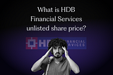 What is HDB Financial Services Unlisted Share Price?