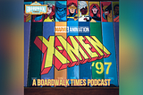 X-Men ’97 Discussion Part 1 | Boardwalk Times Multiverse of Marvel