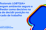 Profissionais LGBTQIA+ enxergam ambiente seguro e acolhedor como decisivo na hora de decidir…