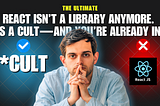 React Isn’t a Library Anymore. It’s a Cult — And You’re Already in It
