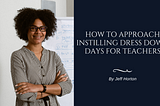 How to Approach Instilling Dress Down Days for Teachers | Jeff Horton | Special Education | Duluth…