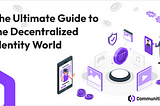 The Ultimate Guide to the Decentralized Identity World
