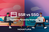 SSR vs SSG, Explaining Rendering Strategies by Novatura