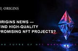 Origins News — Find high-quality promising NFT projects？