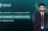 Free Online IT Courses with Recognized Certificates in Pakistan