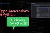 Type Annotations in Python: A Beginner’s Guide (Part 2)