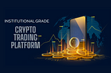 How to Build an Institutional-Grade Crypto Trading Platform?