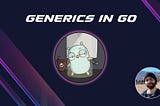 Understanding the Power of Generics in Go