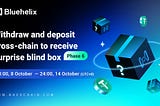 Bluehelix Incentive Program Phase 5 of “Withdraw and deposit cross-chain to receive surprise blind…