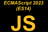 What’s new in ECMAScript 2023 (ES14)