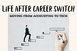 Life after career switch (from accounting to tech)
