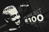 Kubicast #100