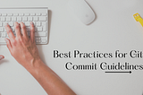 Best Practices for Git Commit Guidelines