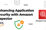 Enhancing Application Security with Amazon Inspector