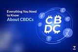 Everything You Need to Know About CBDCs