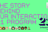 Typographic illustration on a neon green background. The title is The story behind our Interaction 21 program written in fluorescent pink. To the title, a memo emoji is added in the right corner of the image. Below the title is added 10 emojis representing people.