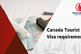 Your Essential Guide To The Maple Leaf Country: Canada Tourist Visa Requirements