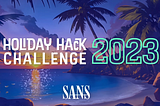 2023 SANS Holiday Hack Challenge