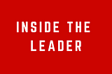 Why ‘Inside the Leader’?