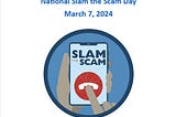 Learn about National Slam the Scam Day March 7, and New Films and Books about Scams Participate…