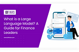 What is a Large Language Model? A Guide for Finance Leaders