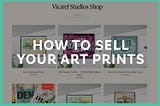 A Step-By-Step Guide To Start Selling Your Art and Graphic Design Prints Online.