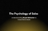 Understanding Buyer Behavior to Close More Deals