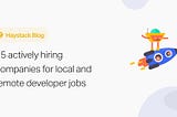 15 actively hiring companies in July for local and remote developer jobs 🚀