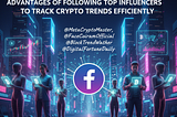Facebook Crypto KOLs: Advantages of Following Top Influencers to Track Crypto Trends Efficiently