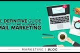 Here’s Your Complete Guide To Email Marketing