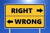 Picture of a sign with text “Right” and “Wrong” in opposing directions with arrows.