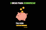 3 Dicas simples para Economizar