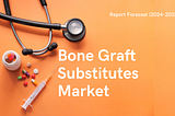 How Big Is The Bone Graft Substitutes Industry In 2024?