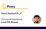 Peerz Stories#19 — Thomas — Connecter, apprendre et évoluer : le chemin de Thomas dans le PM