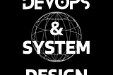Devops can do system design