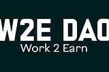 W2E DAO — Pushing your recognition to the next level