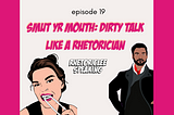 Smut Yr Mouth: Dirty Talk Like a Rhetorician