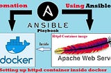 Ansible: Configuring docker and setting up HTTPD server inside docker container using ansible…