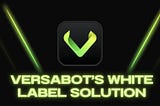 Revolutionizing Crypto Communities: Introducing VersaBot’s White Label Solution