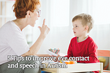 5 Tips to improve eye contact and speech in autism