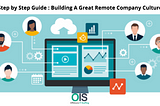 Step by Step Guide: Building A Great Remote Company Culture