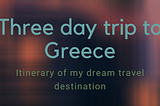 Itinerary of my dream travel destination