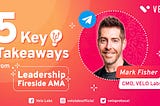 5 Key Learnings from Leadership Fireside AMA with CMO, Mark Fisher